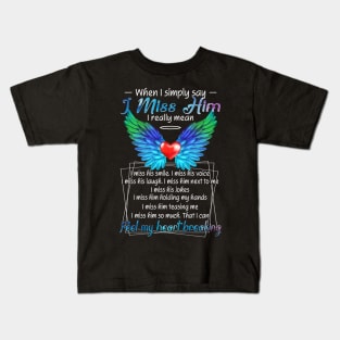 I Miss Him I Really Mean I Feel My Heart Breaking Kids T-Shirt